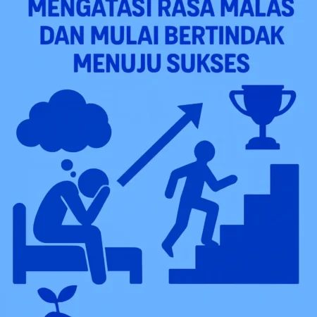 Mengatasi Rasa Malas dan Mulai Bertindak Menuju Sukses