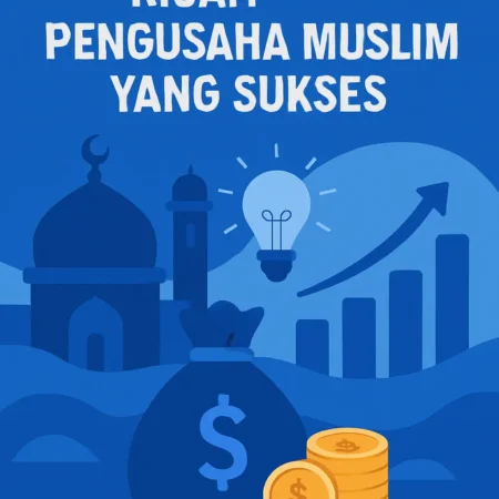 Kisah Inspiratif Pengusaha Muslim yang Sukses
